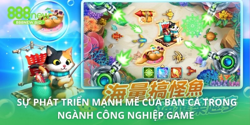 Sự phát triển mạnh mẽ của bắn cá trong ngành công nghiệp game