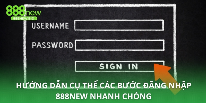 Hướng dẫn cụ thể các bước đăng nhập 888NEW nhanh chóng