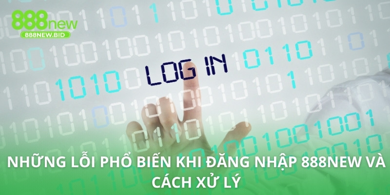 Những lỗi phổ biến khi đăng nhập 888NEW và cách xử lý